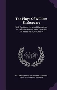 The Plays Of William Shakspeare: With The Corrections And Illustrations Of Various Commentators, To Which Are Added Notes, Volume 14