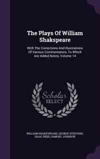 The Plays Of William Shakspeare: With The Corrections And Illustrations Of Various Commentators, To Which Are Added Notes, Volume 14 by William Shakespeare
