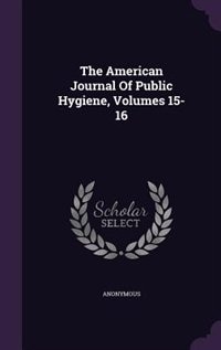 Couverture_The American Journal Of Public Hygiene, Volumes 15-16