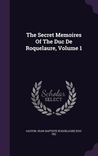 Front cover_The Secret Memoires Of The Duc De Roquelaure, Volume 1