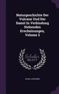 Front cover_Naturgeschichte Der Vulcane Und Der Damit In Verbindung Stehenden Erscheinungen, Volume 2