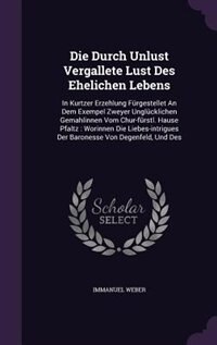 Couverture_Die Durch Unlust Vergallete Lust Des Ehelichen Lebens