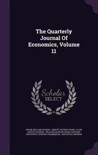 The Quarterly Journal Of Economics, Volume 11