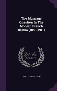 Couverture_The Marriage Question In The Modern French Drama (1850-1911)