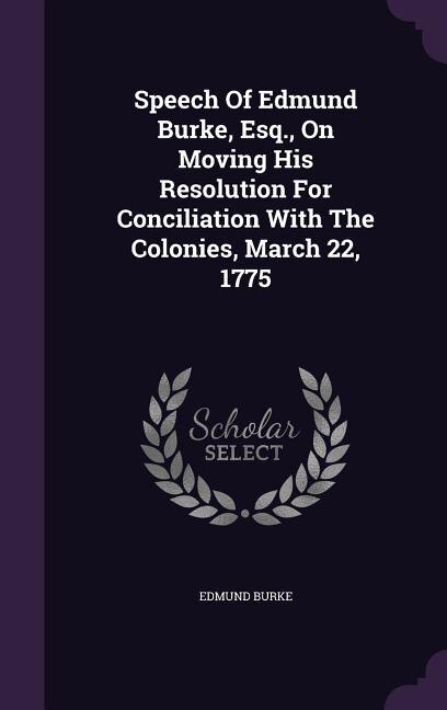 Couverture_Speech Of Edmund Burke, Esq., On Moving His Resolution For Conciliation With The Colonies, March 22, 1775