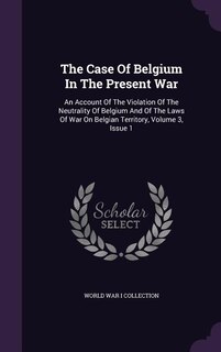 Front cover_The Case Of Belgium In The Present War