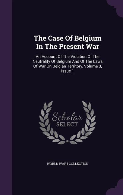 Front cover_The Case Of Belgium In The Present War