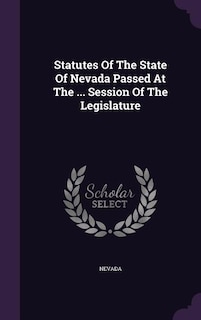 Statutes Of The State Of Nevada Passed At The ... Session Of The Legislature