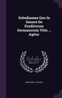 Front cover_Schediasma Quo In Genere De Eruditorum Germanorum Vitis ... Agitur