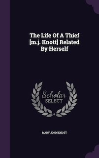 Front cover_The Life Of A Thief [m.j. Knott] Related By Herself