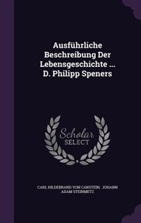 Couverture_Ausf&uuml;hrliche Beschreibung Der Lebensgeschichte ... D. Philipp Speners