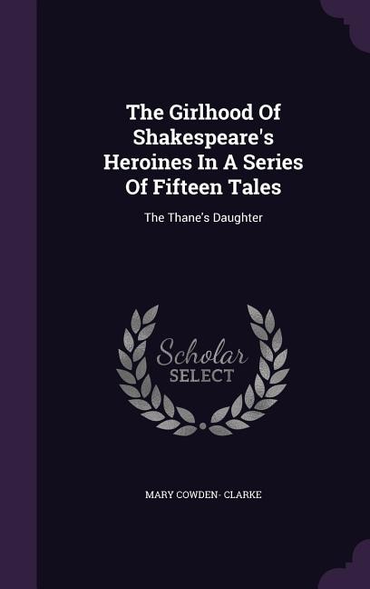 Couverture_The Girlhood Of Shakespeare's Heroines In A Series Of Fifteen Tales