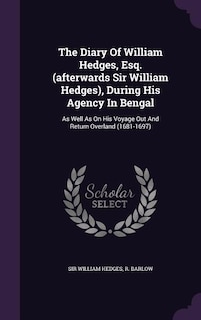 Couverture_The Diary Of William Hedges, Esq. (afterwards Sir William Hedges), During His Agency In Bengal