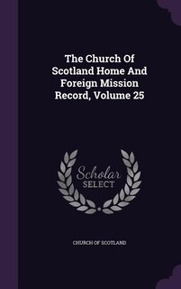 Couverture_The Church Of Scotland Home And Foreign Mission Record, Volume 25