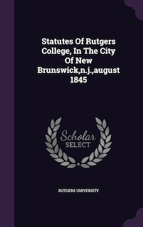 Front cover_Statutes Of Rutgers College, In The City Of New Brunswick, n.j., august 1845
