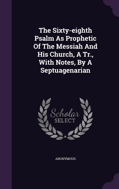 Front cover_The Sixty-eighth Psalm As Prophetic Of The Messiah And His Church, A Tr., With Notes, By A Septuagenarian