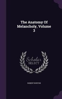 The Anatomy Of Melancholy, Volume 3
