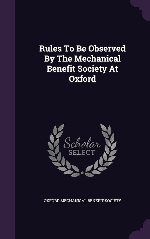 Front cover_Rules To Be Observed By The Mechanical Benefit Society At Oxford