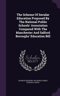Couverture_The Scheme Of Secular Education Proposed By The National Public Schools' Association Compared With The Manchester And Salford Boroughs' Education Bill