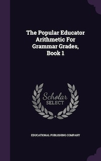 Couverture_The Popular Educator Arithmetic For Grammar Grades, Book 1