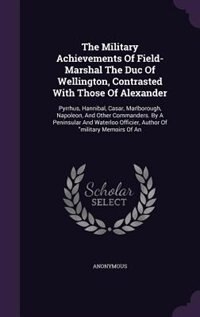 Front cover_The Military Achievements Of Field- Marshal The Duc Of Wellington, Contrasted With Those Of Alexander