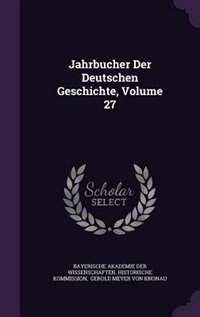 Front cover_Jahrbucher Der Deutschen Geschichte, Volume 27