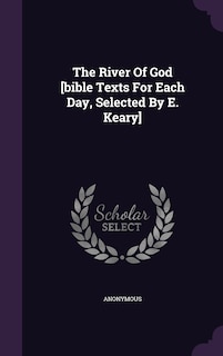 Front cover_The River Of God [bible Texts For Each Day, Selected By E. Keary]