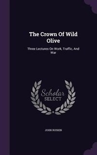 The Crown Of Wild Olive: Three Lectures On Work, Traffic, And War