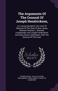 Front cover_The Arguments Of The Counsel Of Joseph Hendrickson,