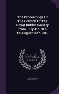 Couverture_The Proceedings Of The Council Of The Royal Dublin Society From July 4th 1839 To August 20th 1840