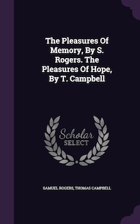 The Pleasures Of Memory, By S. Rogers. The Pleasures Of Hope, By T. Campbell