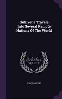 Gulliver's Travels Into Several Remote Nations Of The World by JONATHAN SWIFT