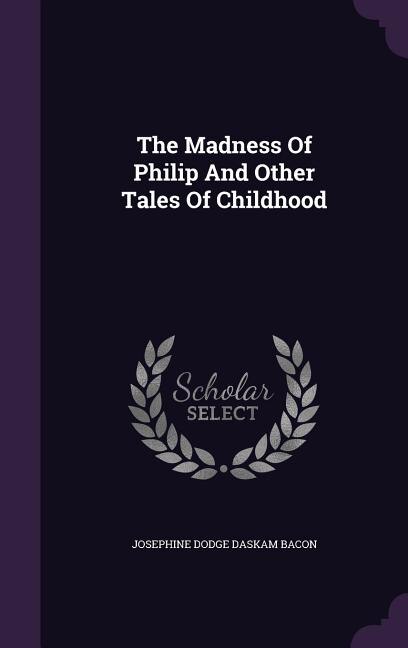 The Madness Of Philip And Other Tales Of Childhood