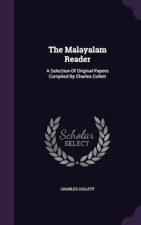 The Malayalam Reader: A Selection Of Original Papers Compiled By Charles Collett