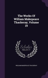 The Works Of William Makepeace Thackeray, Volume 19