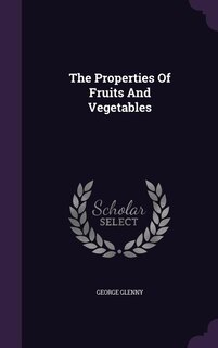 Front cover_The Properties Of Fruits And Vegetables