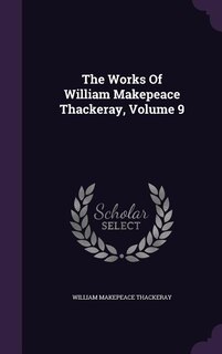Couverture_The Works Of William Makepeace Thackeray, Volume 9