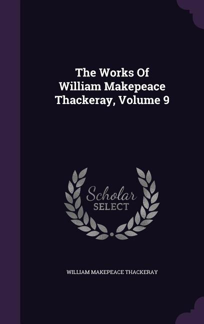 Couverture_The Works Of William Makepeace Thackeray, Volume 9