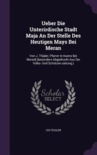 Front cover_Ueber Die Unterirdische Stadt Maja An Der Stelle Des Heutigen Mays Bei Meran