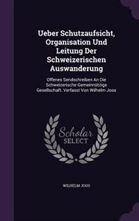 Front cover_Ueber Schutzaufsicht, Organisation Und Leitung Der Schweizerischen Auswanderung