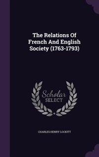 The Relations Of French And English Society (1763-1793)