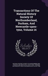 Couverture_Transactions Of The Natural History Society Of Northumberland, Durham, And Newcastle-upon-tyne, Volume 14
