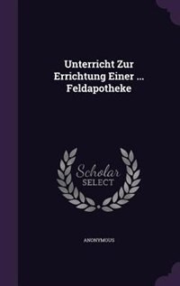 Front cover_Unterricht Zur Errichtung Einer ... Feldapotheke