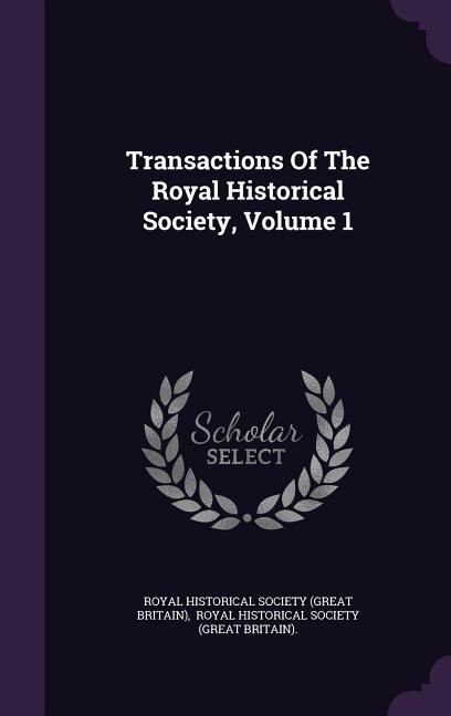 Couverture_Transactions Of The Royal Historical Society, Volume 1