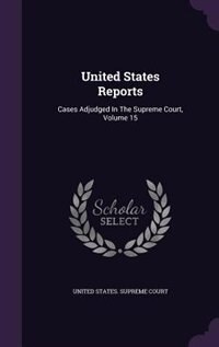 United States Reports: Cases Adjudged In The Supreme Court, Volume 15