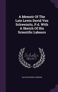 Couverture_A Memoir Of The Late Lewis David Von Schweinitz, P.d. With A Sketch Of His Scientific Labours