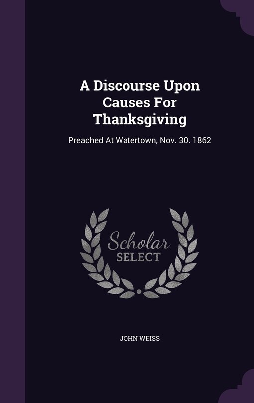 A Discourse Upon Causes For Thanksgiving: Preached At Watertown, Nov. 30. 1862