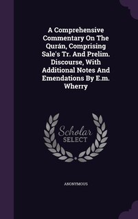 Front cover_A Comprehensive Commentary On The Qurán, Comprising Sale's Tr. And Prelim. Discourse, With Additional Notes And Emendations By E.m. Wherry