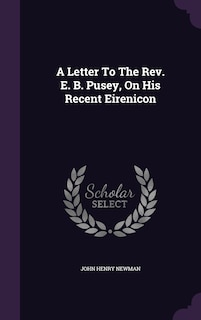 A Letter To The Rev. E. B. Pusey, On His Recent Eirenicon