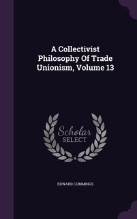 Couverture_A Collectivist Philosophy Of Trade Unionism, Volume 13